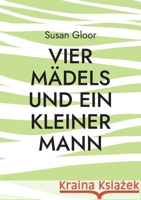 Vier Mädels und ein kleiner Mann Gloor, Susan 9783754331774 Books on Demand - książka