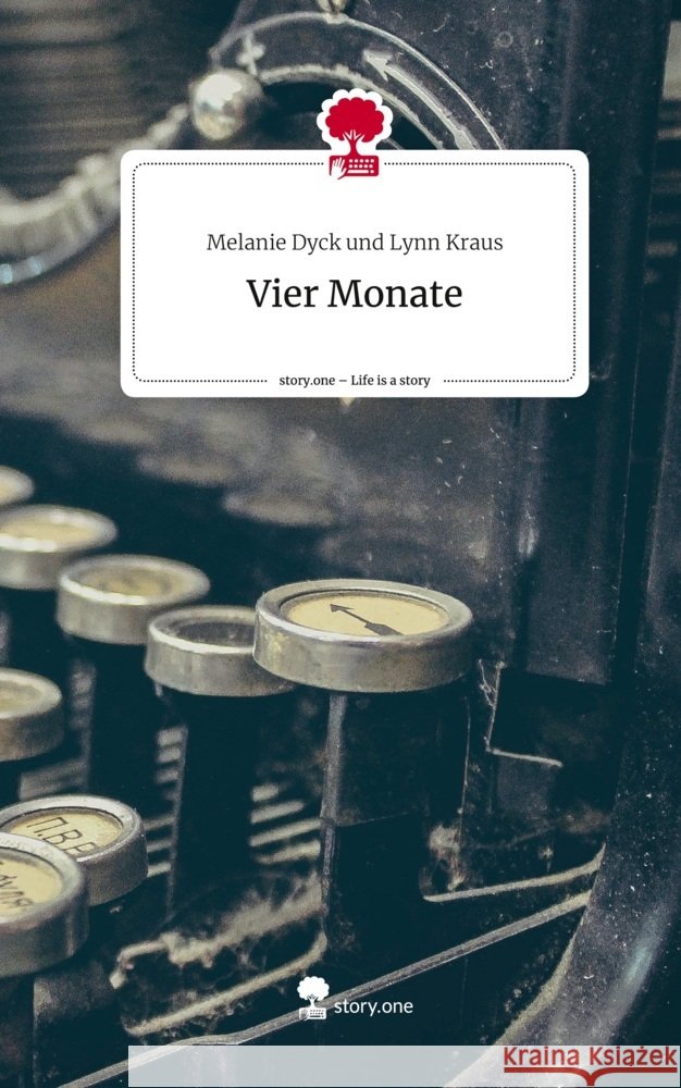 Vier Monate. Life is a Story - story.one Lynn Kraus, Melanie Dyck und 9783711516183 story.one publishing - książka