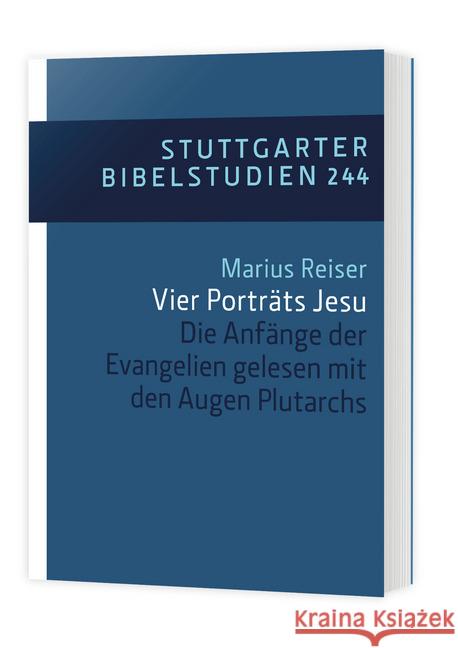 Vier Porträts Jesu : Die Anfänge der Evangelien gelesen mit den Augen Plutarchs Reiser, Marius 9783460034440 Katholisches Bibelwerk - książka