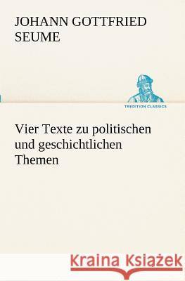 Vier Texte zu politischen und geschichtlichen Themen Seume, Johann Gottfried 9783847238409 TREDITION CLASSICS - książka