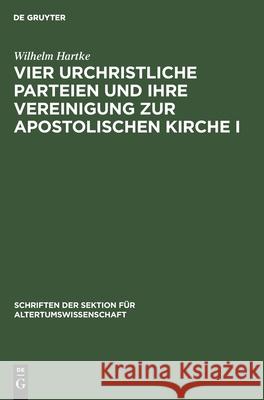 Vier urchristliche Parteien und ihre Vereinigung zur Apostolischen Kirche I Wilhelm Hartke 9783112545836 De Gruyter - książka