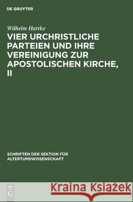 Vier Urchristliche Parteien Und Ihre Vereinigung Zur Apostolischen Kirche, II Hartke, Wilhelm 9783112481875 de Gruyter - książka