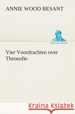 Vier Voordrachten over Theosofie Annie Wood Besant 9783849539047 Tredition Classics - książka