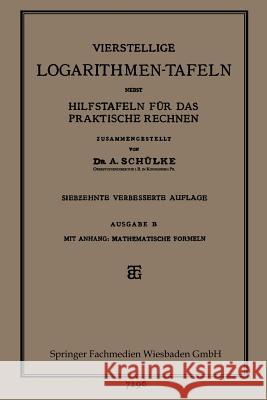 Vierstellige Logarithmen-Tafeln Nebst Hilfstafeln Für Das Praktische Rechnen Schülke, A. 9783663152149 Vieweg+teubner Verlag - książka