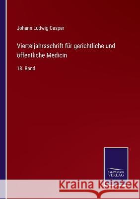 Vierteljahrsschrift für gerichtliche und öffentliche Medicin: 18. Band Casper, Johann Ludwig 9783375118723 Salzwasser-Verlag - książka