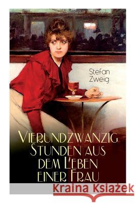 Vierundzwanzig Stunden aus dem Leben einer Frau: Stefan Zweig erz�hlt die noch einmal aufflackernde Leidenschaft einer fast erkalteten Dame Stefan Zweig 9788027315376 e-artnow - książka