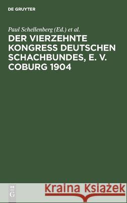 Vierzehnte Kongress Deutschen Schachbundes, E. V. Coburg 1904 Carl Schlechter, Georg Marco, Paul Schellenberg 9783112686232 De Gruyter (JL) - książka