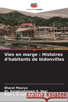 Vies en marge : Histoires d'habitants de bidonvilles Maurya, Bharat, Devi, Dr. Kongbrailatpam R., Kumari, Prof. I. V. Lalitha 9786202320122 Editions Notre Savoir - książka