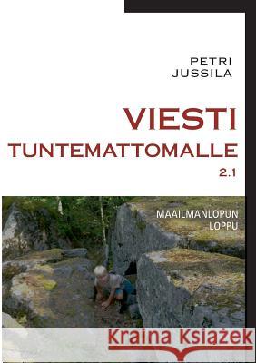 Viesti tuntemattomalle 2.1 - maailmanlopun loppu Petri Jussila 9789522866103 Books on Demand - książka