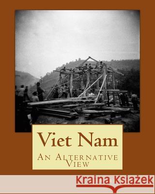 Viet Nam: An Alternative View Richard Baker 9781502843364 Createspace - książka