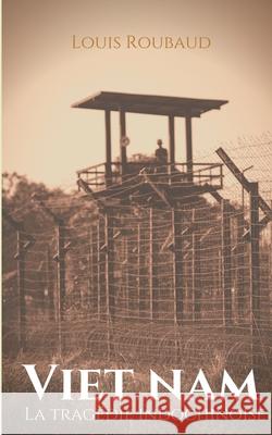 Viet Nam, La tragédie indochinoise: Témoignage d'un grand reporter à l'époque de la colonisation française et de l'émancipation anticoloniale Louis Roubaud 9782322241705 Books on Demand - książka