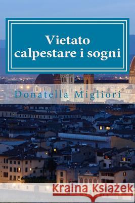 Vietato calpestare i sogni Migliori, Donatella 9781492752059 Createspace - książka