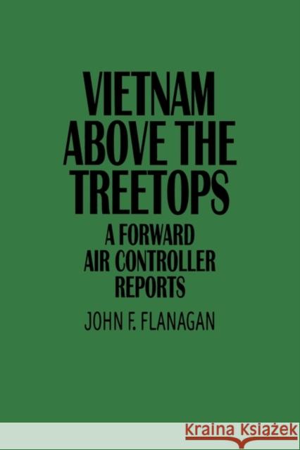 Vietnam Above the Treetops: A Forward Air Controller Reports Flanagan, John F. 9780313360633 Praeger Publishers - książka