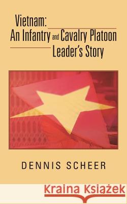 Vietnam: An Infantry and Cavalry Platoon Leader's Story Scheer, Dennis 9781475997583 iUniverse.com - książka