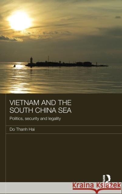 Vietnam and the South China Sea: Politics, Security and Legality Do Thanh Hai 9781138929975 Routledge - książka