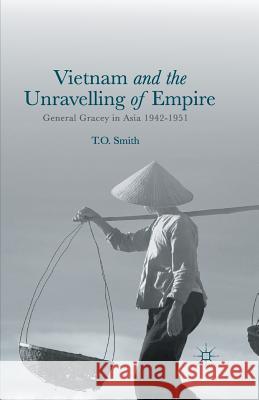 Vietnam and the Unravelling of Empire: General Gracey in Asia 1942-1951 Smith, T. 9781349496563 Palgrave Macmillan - książka