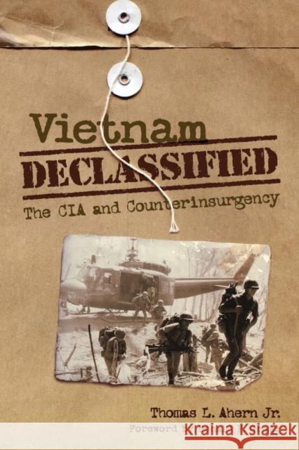 Vietnam Declassified: The CIA and Counterinsurgency Ahern, Thomas L. 9780813136592 University Press of Kentucky - książka