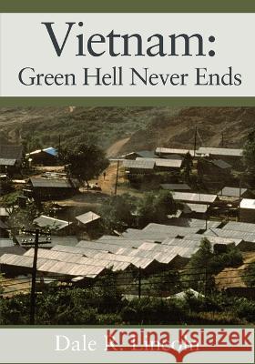 Vietnam: Green Hell Never Ends Dale R Lincoln 9781977256713 Outskirts Press - książka