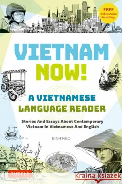 Vietnam Now! A Vietnamese Language Reader: Stories And Essays About Contemporary Vietnam In Vietnamese And English (With Free Online Audio Recordings) Binh Ngo 9780804858045 Tuttle Publishing - książka