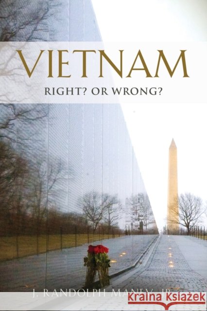 Vietnam: RIGHT? or WRONG? J Randolph Maney, Jr 9781958877654 Booklocker.com - książka