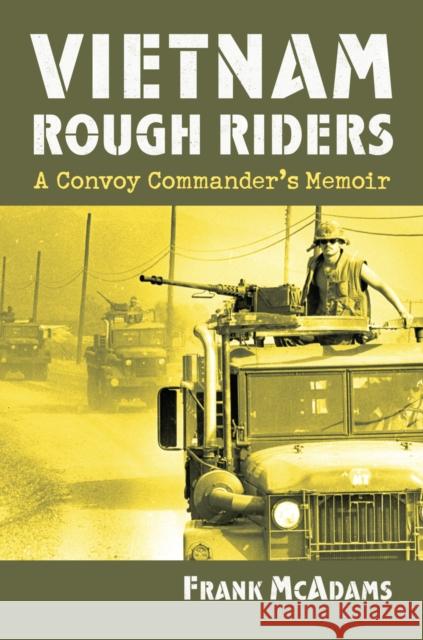 Vietnam Rough Riders: A Convoy Commander's Memoir McAdams, Frank 9780700618989 University Press of Kansas - książka