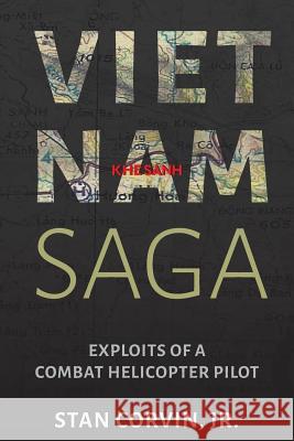 Vietnam Saga: Exploits of a Combat Helicopter Pilot Jr. Stan Corvin 9780998922232 Southwestern Legacy Press - książka