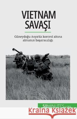 Vietnam Savaşı: Guneydoğu Asya'da kontrol altına almanın başarısızlığı Mylene Theliol   9782808673259 5minutes.com (Tu) - książka