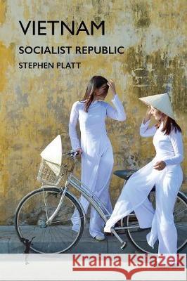 Vietnam: Socialist Republic Stephen Platt 9781912460205 Leveret Publishing - książka