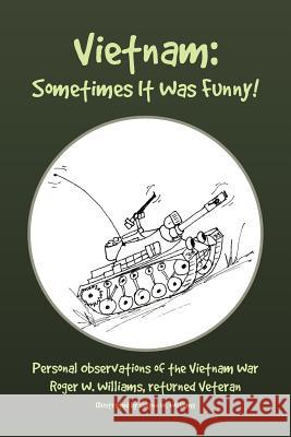 Vietnam: Sometimes It Was Funny! Williams, Roger W. 9781425765231 Xlibris Corporation - książka