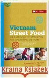 Vietnam Street Food : Kulinarische Reiseskizzen aus Hanoi und Vietnam. Authentische Rezepte und Insider-Tipps Vandenberghe, Tom 9783775006200 Hädecke - książka