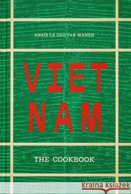Vietnam: The Cookbook Anais Ca Dao van Manen 9781837290451 Phaidon Press - książka