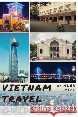 Vietnam Travel Guide: History of Vietnam, typical costs, top things to see and do, traveling, accommodation, cuisine, festivals, sports and Pitt, Alex 9781539585596 Createspace Independent Publishing Platform - książka