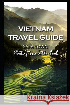 Vietnam Travel Guide: Sapa - Floating Town in the Clouds! Tripadvisorvietnam Books 9781724089311 Independently Published - książka