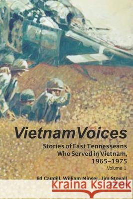 Vietnam Voices: Stories of East Tennesseans Who Served in Vietnam, 1965-1975 William Minser Jim Stovall Edward Caudill 9781697222142 Independently Published - książka