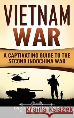 Vietnam War: A Captivating Guide to the Second Indochina War Captivating History 9781647485214 Captivating History - książka