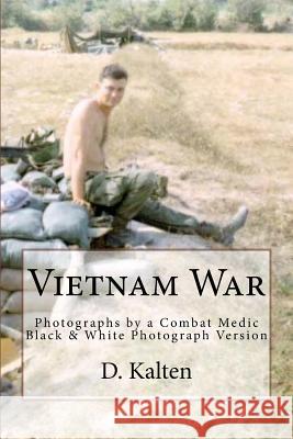 Vietnam War: Photographs by a Combat Medic Black & White Photograph Version D. M. Kalten M. C. Kraft 9781511979009 Createspace - książka