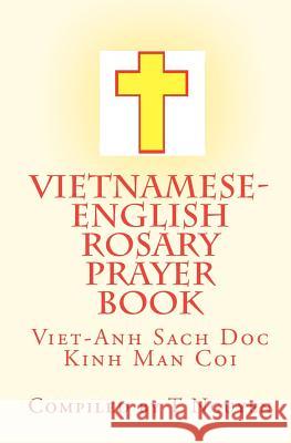 Vietnamese - English Rosary Prayer Book: Viet-Anh Sach Doc Kinh Man Coi T. Nguyen 9781453864326 Createspace - książka