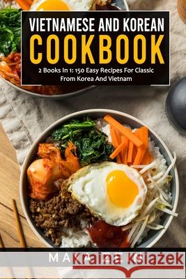 Vietnamese And Korean Cookbook: 2 Books In 1: 150 Easy Recipes For Classic From Korea And Vietnam Zein, Maya 9798538258086 Independently Published - książka