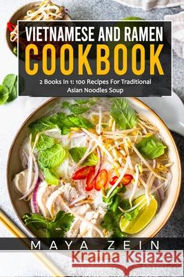 Vietnamese And Ramen Cookbook: 2 Books In 1: 100 Recipes For Traditional Asian Noodles Soup Maya Zein 9798520009351 Independently Published - książka