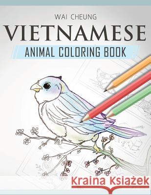 Vietnamese Animal Coloring Book Wai Cheung 9781720798453 Createspace Independent Publishing Platform - książka