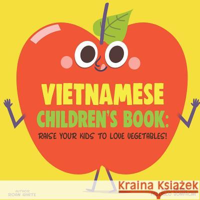 Vietnamese Children's Book: Raise Your Kids to Love Vegetables! Roan White Federico Bonifacini 9781725728974 Createspace Independent Publishing Platform - książka