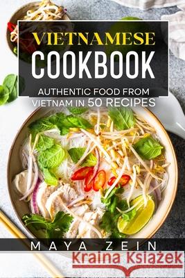 Vietnamese Cookbook: Authentic Food From Vietnam In 50 Recipes Maya Zein 9798522476199 Independently Published - książka