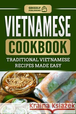 Vietnamese Cookbook: Traditional Vietnamese Recipes Made Easy Grizzly Publishing 9781729059159 Independently Published - książka