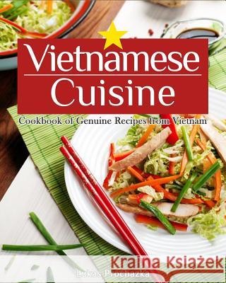 Vietnamese Cuisine: Cookbook of Genuine Recipes from Vietnam Lukas Prochazka 9781548702854 Createspace Independent Publishing Platform - książka