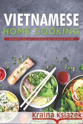 Vietnamese Home Cooking: Authentic and Easy Vietnamese Recipes Made at Home Daniel Humphreys 9781795026284 Independently Published - książka