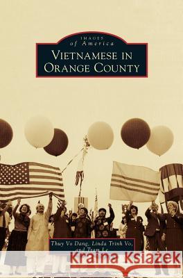 Vietnamese in Orange County Thuy Vo Dang, Professor Linda Trinh Vo, Tram Le 9781531677596 Arcadia Publishing Library Editions - książka