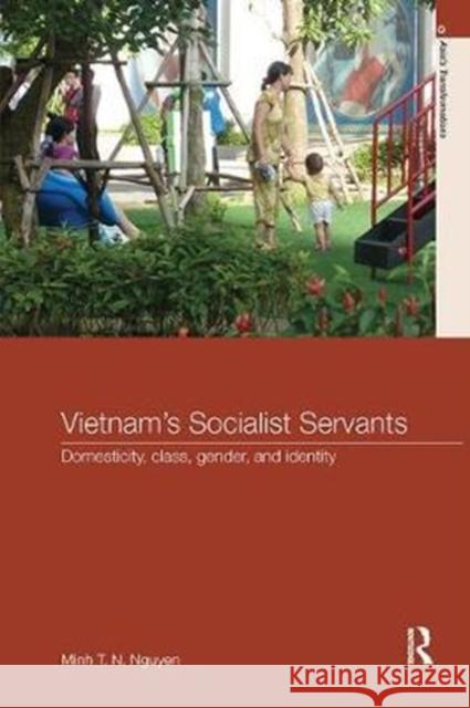 Vietnam's Socialist Servants: Domesticity, Class, Gender, and Identity Minh T. N. Nguyen 9781138091955 Routledge - książka