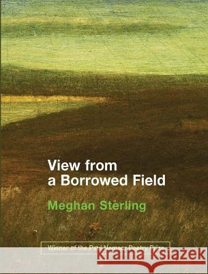 View from a Borrowed Field Meghan Sterling Eileen Cleary Martha McCollough 9781957755199 Lily Poetry Review - książka