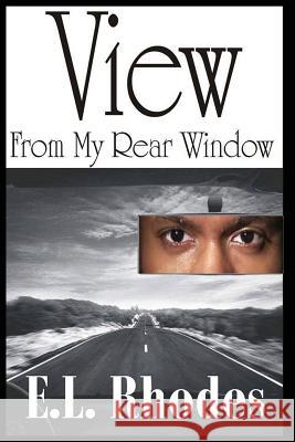 View from My Rear Window E. L. Rhodes 9781532383670 Asg Productions - książka