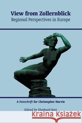 View from Zollernblick - Regional Perspectives in Europe: : A Festschrift for Christopher Harvie Bort, Eberhard 9781907676376 Grace Note - książka